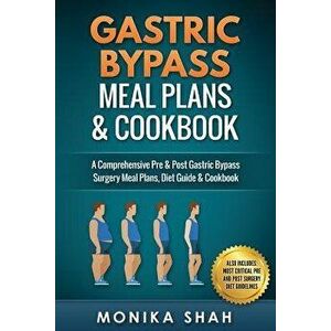 Gastric Bypass Meal Plans and Cookbook, Paperback - Monika Shah imagine