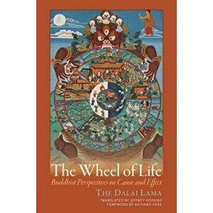 The Wheel of Life: Buddhist Perspectives on Cause and Effect, Paperback - Dalai Lama imagine