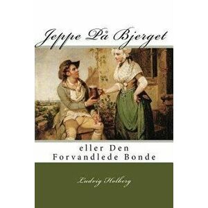 Jeppe Pa Bjerget: Eller Den Forvandlede Bonde (Danish), Paperback - Ludvig Holberg imagine