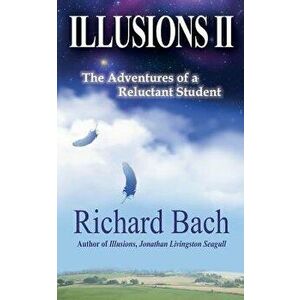 Illusions II: The Adventures of a Reluctant Student, Paperback - Richard Bach imagine