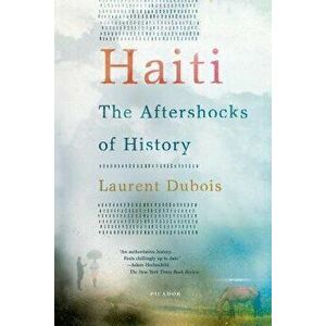 Haiti: The Aftershocks of History, Paperback - Laurent DuBois imagine