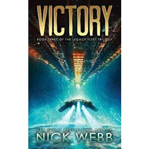 Victory: Book 3 of the Legacy Fleet Trilogy, Paperback - Nick Webb imagine