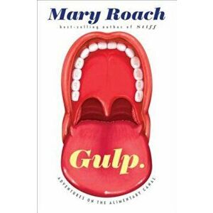 Gulp: Adventures on the Alimentary Canal, Hardcover - Mary Roach imagine