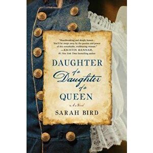 Daughter of a Daughter of a Queen, Hardcover - Sarah Bird imagine