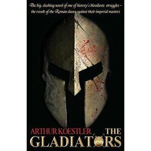 The Gladiators, Paperback - Arthur Koestler imagine