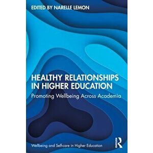 Healthy Relationships in Higher Education. Promoting Wellbeing Across Academia, Paperback - *** imagine