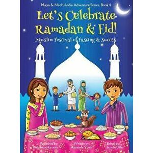 Let's Celebrate Ramadan & Eid! (Muslim Festival of Fasting & Sweets) (Maya & Neel's India Adventure Series, Book 4), Hardcover - Ajanta Chakraborty imagine