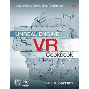 Unreal Engine VR Cookbook. Developing Virtual Reality with UE4, Paperback - Mitch McCaffrey imagine
