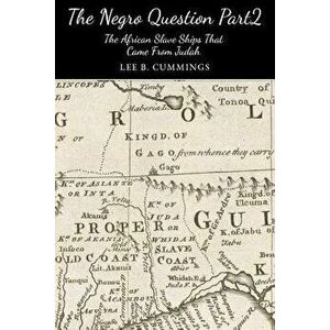 The Negro Question Part 2 the Slave Ships That Came from Judah, Paperback - Lee Cummings imagine