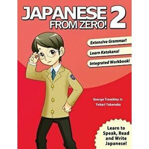 Japanese from Zero! 2: Proven Techniques to Learn Japanese for Students and Professionals, Paperback (5th Ed.) - George Trombley imagine