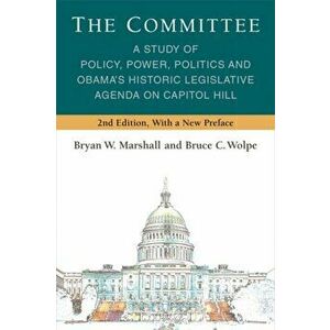 The Committee. A Study of Policy, Power, Politics and Obama's Historic Legislative Agenda on Capitol Hill, 2 Revised edition, Paperback - Bruce C. Wol imagine