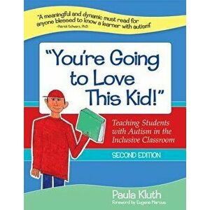 'You're Going to Love This Kid!': Teaching Students with Autism in the Inclusive Classroom, Second Edition, Paperback - Kluth, Paula imagine