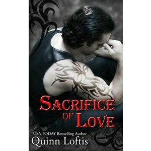 Sacrifice of Love: Book 7 of the Grey Wolves Series, Paperback - Quinn Loftis imagine
