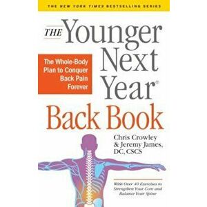 The Younger Next Year Back Book: The Whole-Body Plan to Conquer Back Pain Forever, Hardcover - Chris Crowley imagine