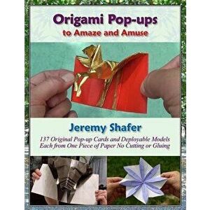 Origami Pop-Ups: To Amaze and Amuse, Paperback - Jeremy Shafer imagine