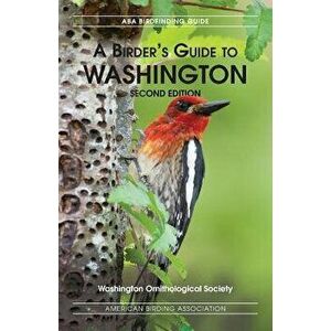 A Birders Guide to Washington, Second Edition, Paperback - Washington Ornithological Society imagine
