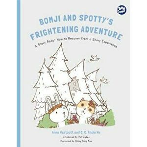 Bomji and Spotty's Frightening Adventure: A Story about How to Recover from a Scary Experience, Paperback - Anne Westcott imagine