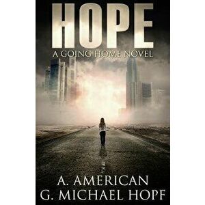 Hope: A Going Home Novel, Paperback - G. Michael Hopf imagine