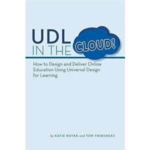 Udl in the Cloud!: How to Design and Deliver Online Education Using Universal Design for Learning, Paperback - Katie Novak imagine