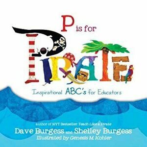 P Is for Pirate: Inspirational ABC's for Educators, Paperback - Dave Burgess imagine