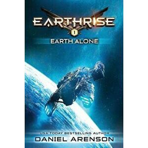 Earth Alone: Earthrise Book 1, Paperback - Daniel Arenson imagine