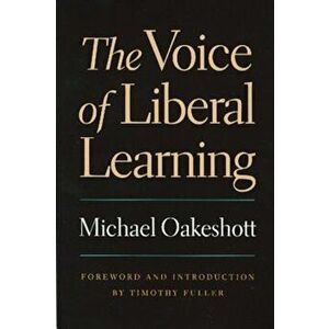 The Voice of Liberal Learning, Paperback - Michael Oakeshott imagine
