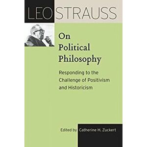Leo Strauss on Political Philosophy. Responding to the Challenge of Positivism and Historicism, Paperback - Leo Strauss imagine