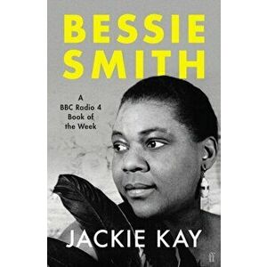Bessie Smith. A RADIO 4 BOOK OF THE WEEK, Paperback - Jackie Kay imagine