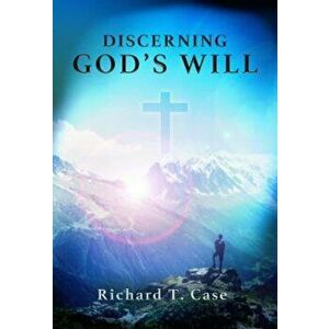 Discerning God's Will, Paperback - Case Richard T. imagine