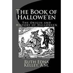 The Book of Hallowe'en: The Origin and History of Halloween, Paperback - A. M. Ruth Edna Kelley imagine