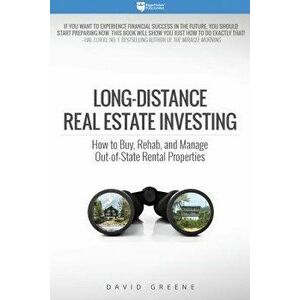 Long-Distance Real Estate Investing: How to Buy, Rehab, and Manage Out-Of-State Rental Properties, Paperback - David Michael Greene imagine