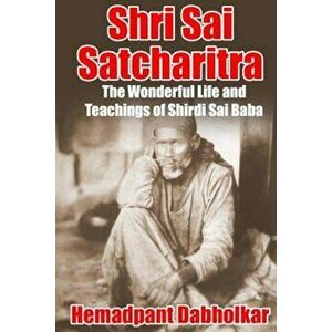 Shri Sai Satcharitra: The Wonderful Life and Teachings of Shirdi Sai Baba, Paperback - Hemadpant Dabholkar imagine