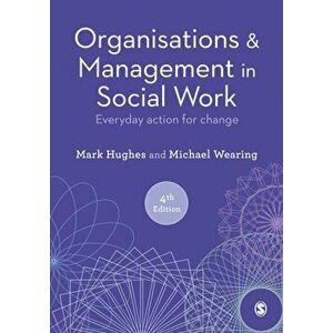 Organisations and Management in Social Work. Everyday Action for Change, 4 Revised edition, Paperback - Michael Wearing imagine