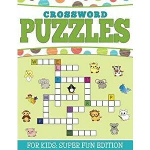 Crossword Puzzles for Kids: Super Fun Edition, Paperback - Speedy Publishing LLC imagine