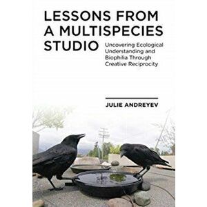 Lessons from a Multispecies Studio. Uncovering Ecological Understanding and Biophilia through Creative Reciprocity, New ed, Paperback - *** imagine