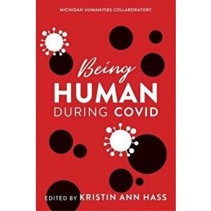 Being Human during COVID, Paperback - Kristin Hass imagine