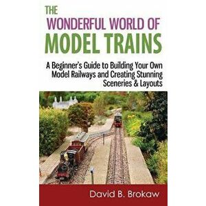The Wonderful World of Model Trains: A Beginner's Guide to Building Your Own Model Railways and Creating Stunning Sceneries & Layouts, Paperback - Dav imagine