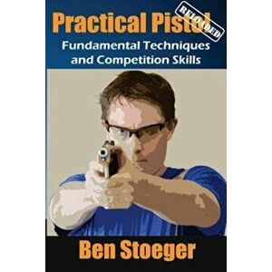Practical Pistol Reloaded, Paperback - Ben Stoeger imagine