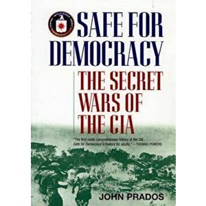 Safe for Democracy: The Secret Wars of the CIA, Paperback - John Prados imagine
