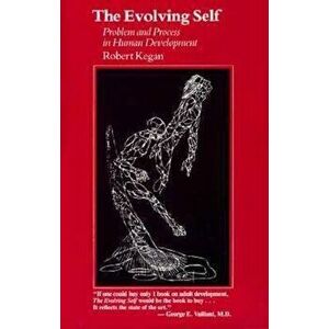 The Evolving Self: Problem and Process in Human Development, Paperback - Robert Kegan imagine