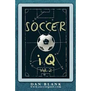 Soccer IQ - Vol. 2: More of What Smart Players Do, Paperback - Dan Blank imagine