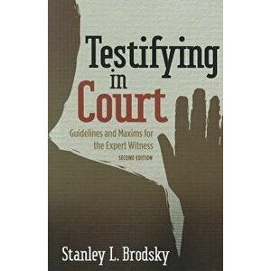 Testifying in Court: Guidelines and Maxims for the Expert Witness, Paperback (2nd Ed.) - Stanley L. Brodsky imagine