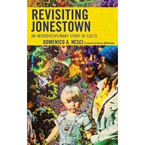 Revisiting Jonestown. An Interdisciplinary Study of Cults, Paperback - Domenico A. Nesci imagine