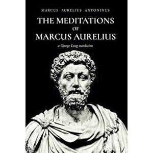 The Meditations of Marcus Aurelius Antoninus, Paperback - Marcus Aurelius Antoninus imagine