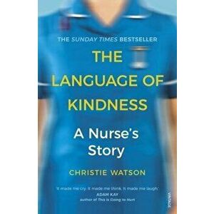 The Language of Kindness : A Nurses Story - Christie Watson imagine
