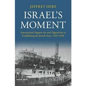 Israel's Moment. International Support for and Opposition to Establishing the Jewish State, 1945-1949, Hardback - *** imagine