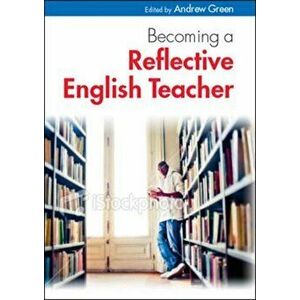 Becoming a Reflective English Teacher, Paperback - Andrew Green imagine