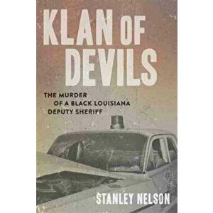 Klan of Devils. The Murder of a Black Louisiana Deputy Sheriff, Hardback - Stanley Nelson imagine