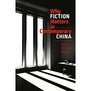 Why Fiction Matters in Contemporary China, Paperback - David Der-wei Wang imagine