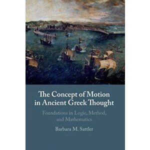 The Concept of Motion in Ancient Greek Thought. Foundations in Logic, Method, and Mathematics, New ed, Paperback - *** imagine